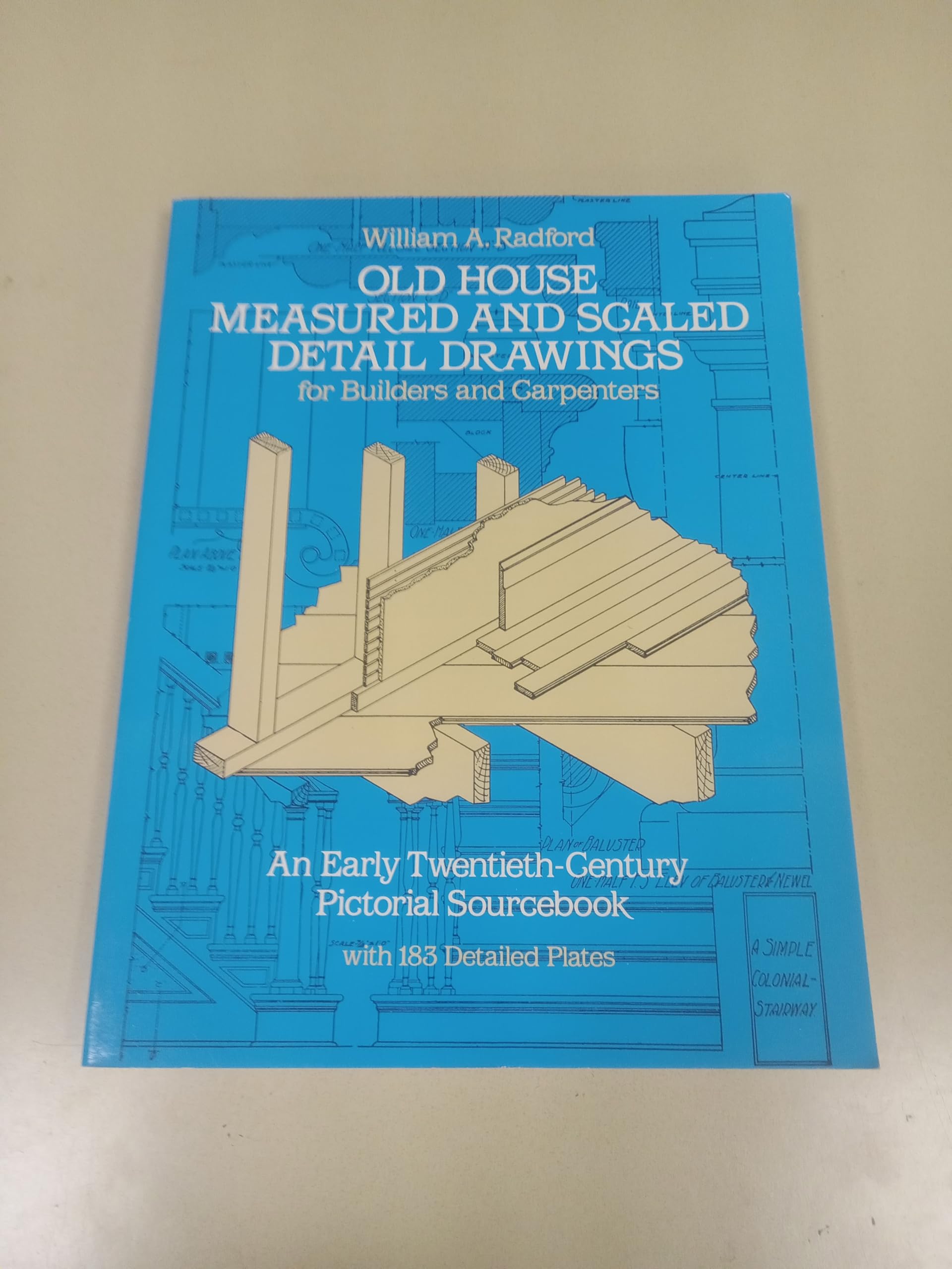 Old House Measured and Scaled Detail Drawings for Builders and Carpenters: An Early Twentieth-Century Pictorial Sourcebook With 183 Detailed Plates Architecture