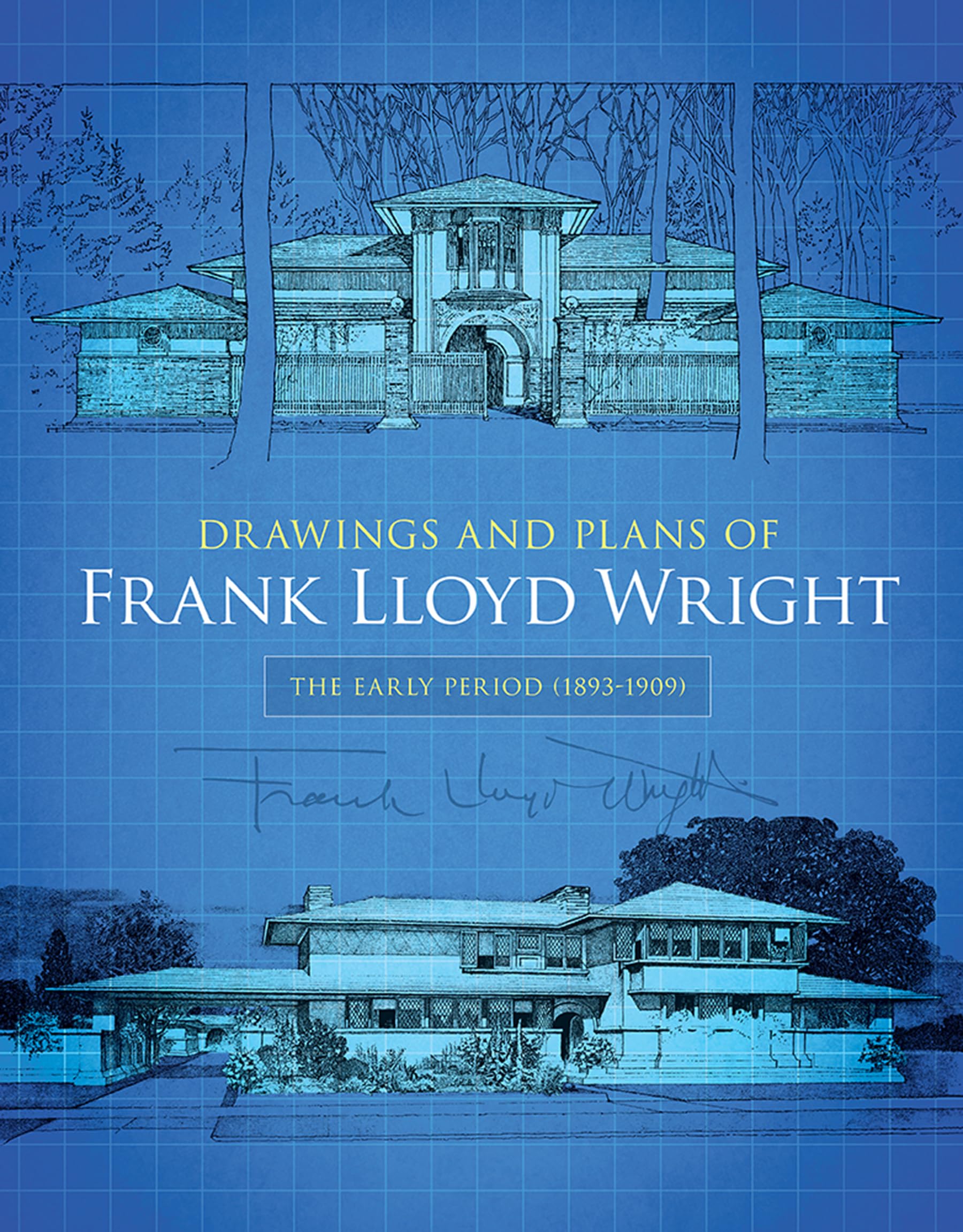 Drawings and Plans of Frank Lloyd Wright: The Early Period (1893-1909) (Dover Architecture) Architecture