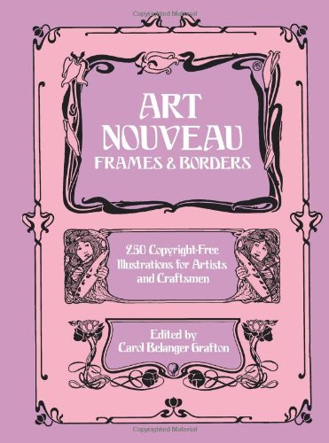 Art Nouveau Frames and Borders: 250 Copyright-Free Illustrations for Artists and Craftsmen (Dover Pictorial Archive Series) Film, Art & Culture