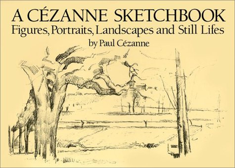 A Cezanne Sketchbook: Figures, Portraits, Landscapes, and Still Lifes Arts & Music