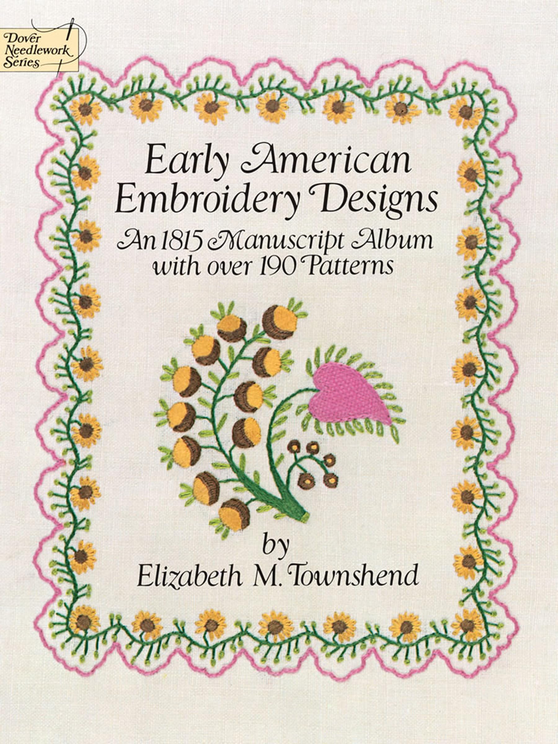 Early American Embroidery Designs: 1815 Manuscript Album with Over 190 Patterns: An 1815 Manuscript Album with Over 190 Patterns (Dover Needlework Series) Hobbies & Crafts