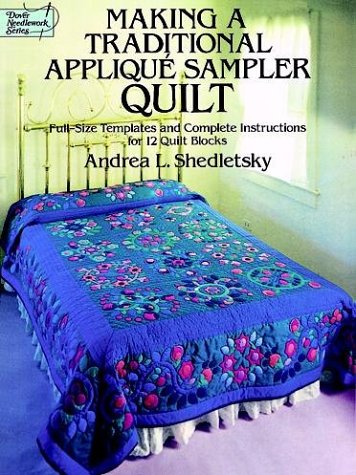 Making a Traditional Applique Sampler Quilt: Full-Size Templates and Complete Instructions for 12 Quilt Blocks (Dover Needlework Series) Hobbies & Crafts