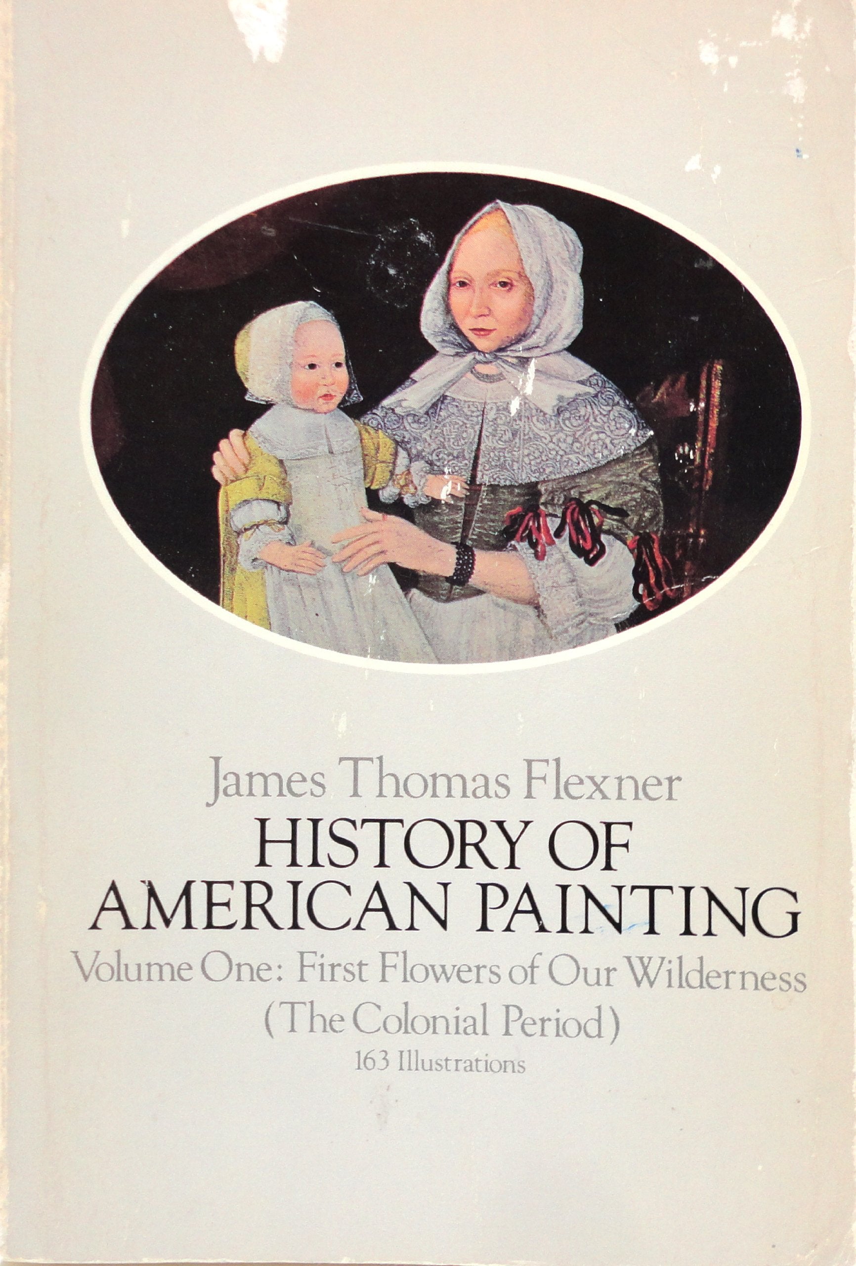 History of American Painting: First Flowers of Our Wilderness American Painting the Colonial Period Politics & History