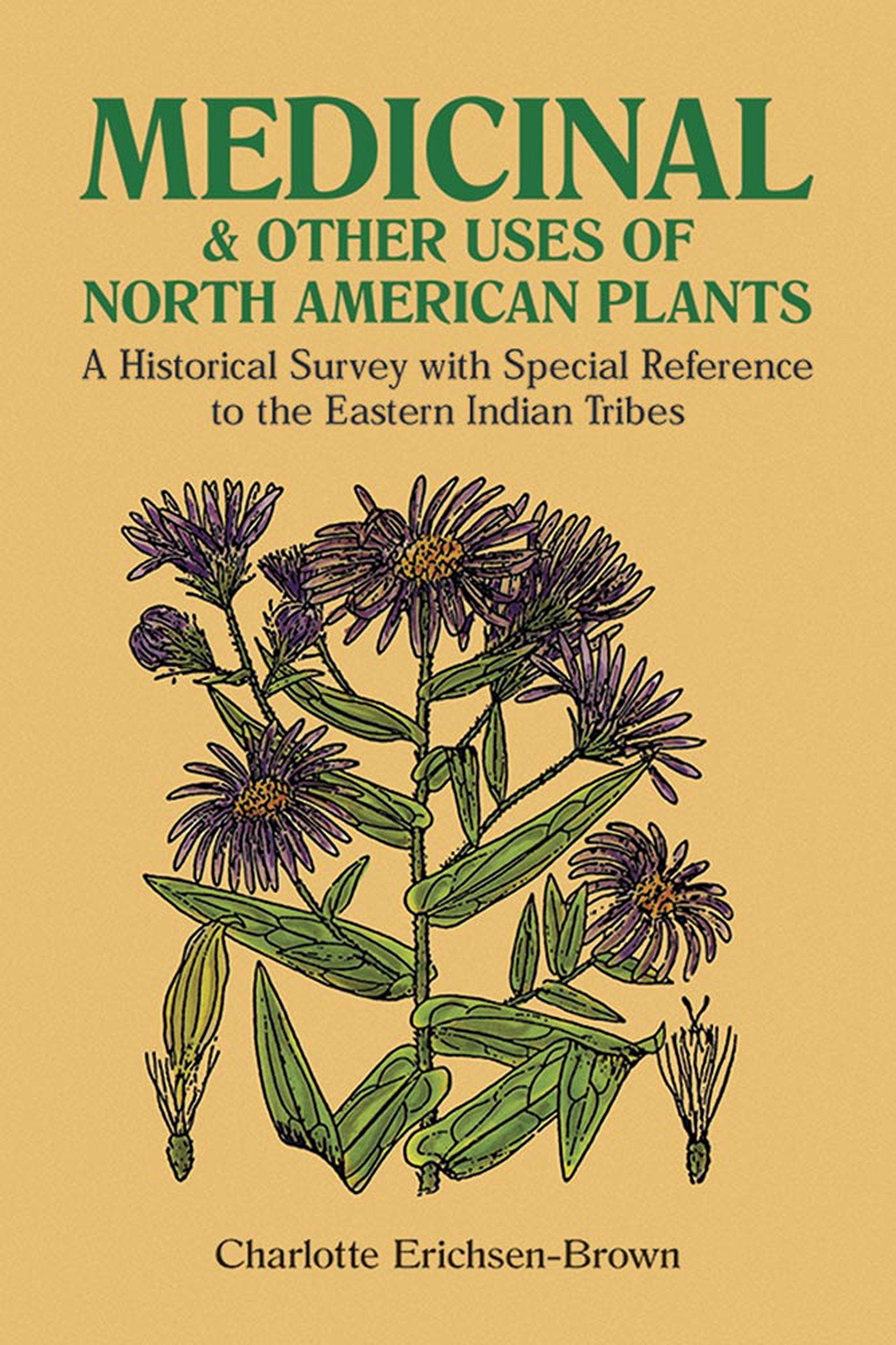 Medicinal and Other Uses of North American Plants: A Historical Survey With Special Reference to the Eastern Indian Tribes Medicine