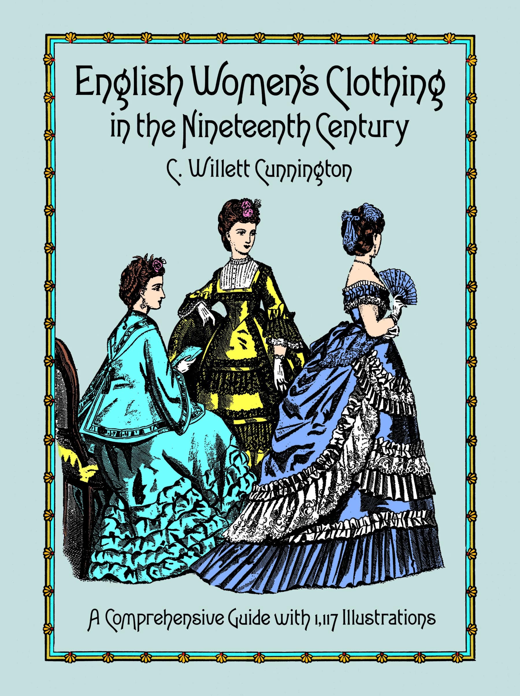 English Women's Clothing in the Nineteenth Century: A Comprehensive Guide with 1,117 Illustrations (Dover Fashion and Costumes) Books