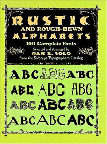 Rustic and Rough-Hewn Alphabets: 100 Complete Fonts (Dover Pictorial Archive Series) Film, Art & Culture