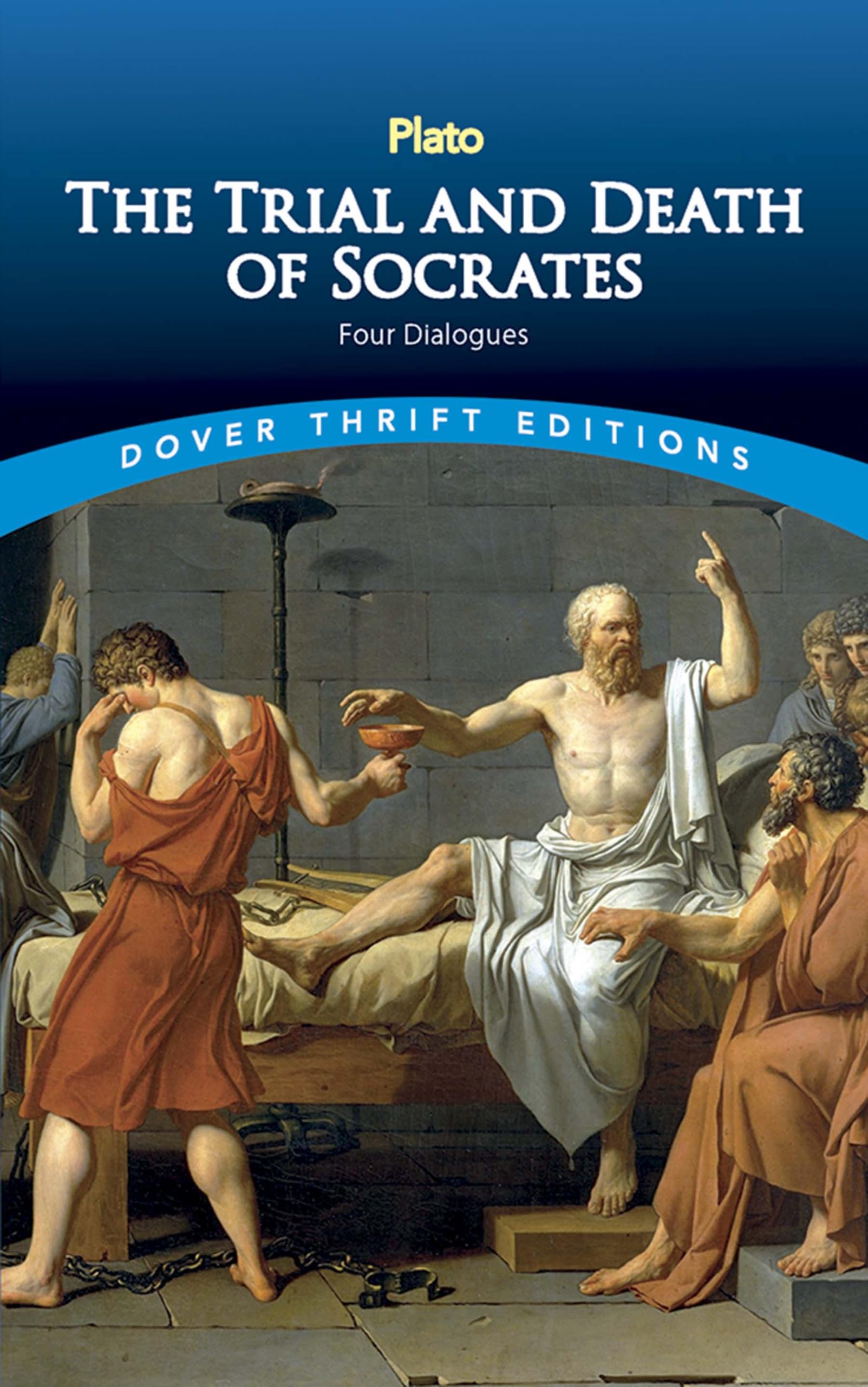 The Trial and Death of Socrates: Four Dialogues (Dover Thrift Editions: Philosophy) Philosophy
