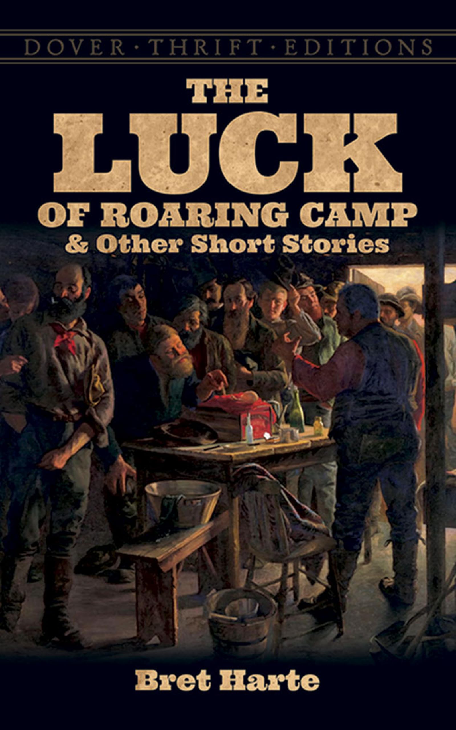 The Luck of Roaring Camp and Other Short Stories (Dover Thrift Editions: Short Stories) Essays & Short Stories