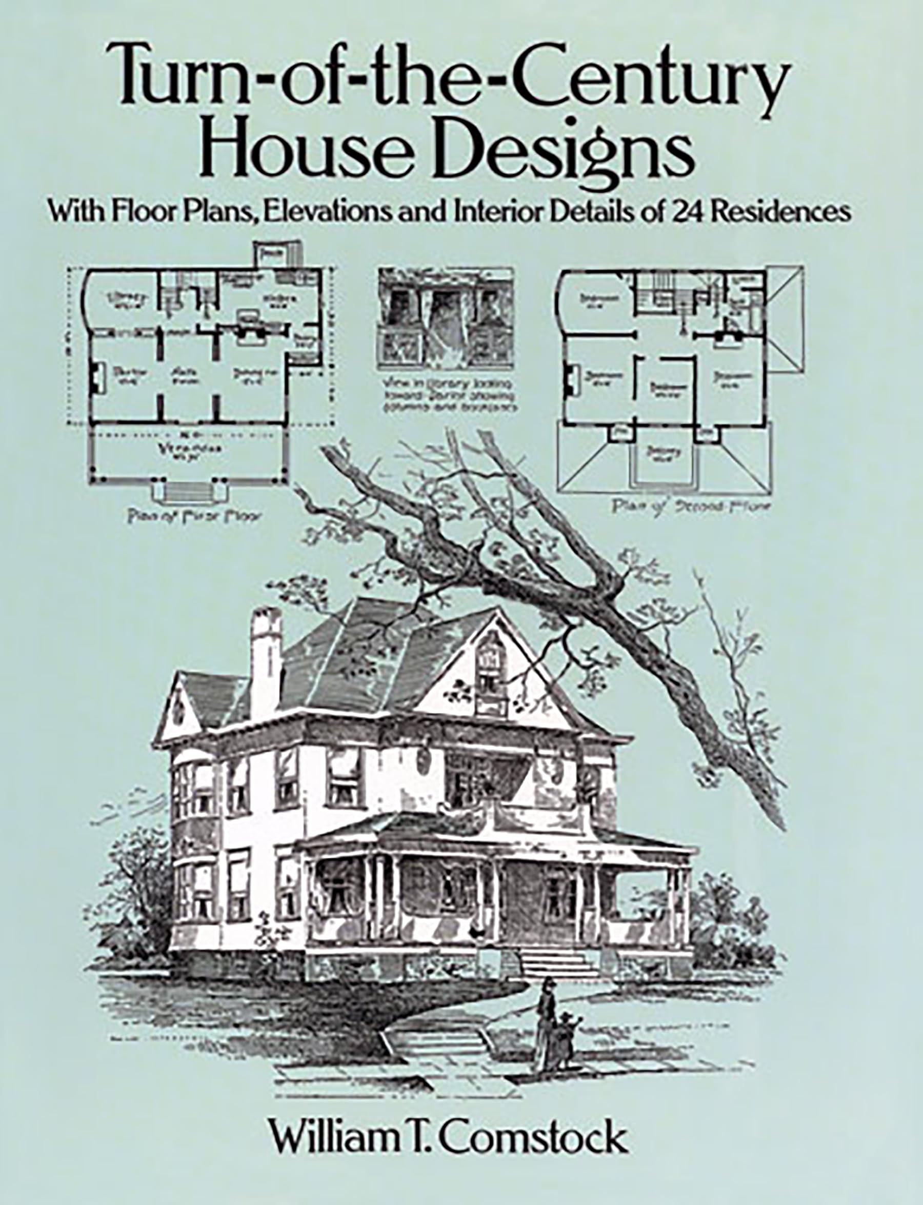 Turn-Of-The-Century House Designs: With Floor Plans, Elevations and Interior Details of 24 Residences (Dover Architecture) Architecture