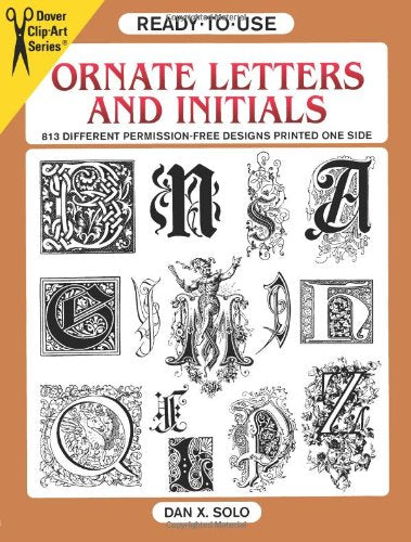 Ready-To-Use Ornate Letters and Initials: 813 Different Copyright-Free Designs Printed One Side: 813 Different Copyright-Free Designs Printed One Side Only (Dover Clip Art Ready-to-Use) Film, Art & Culture