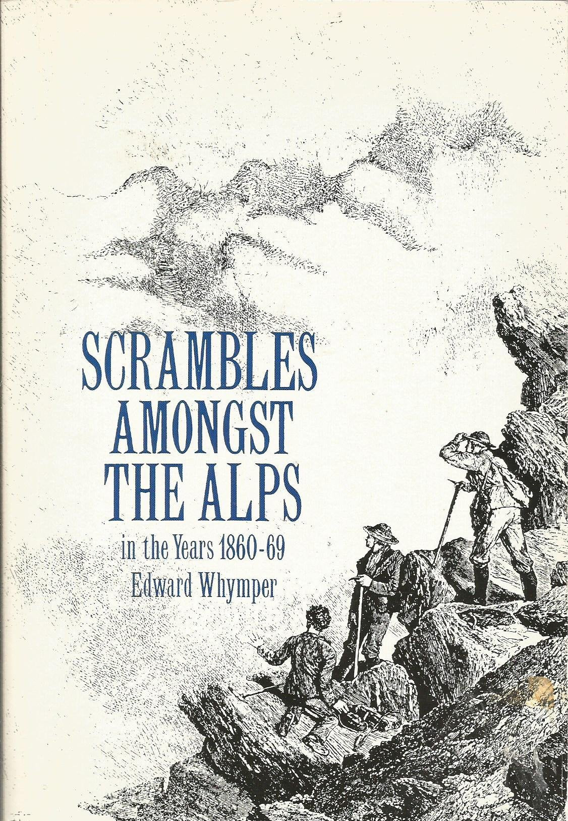 Scrambles Amongst the Alps: In the Years 1860-69 Essays & Short Stories