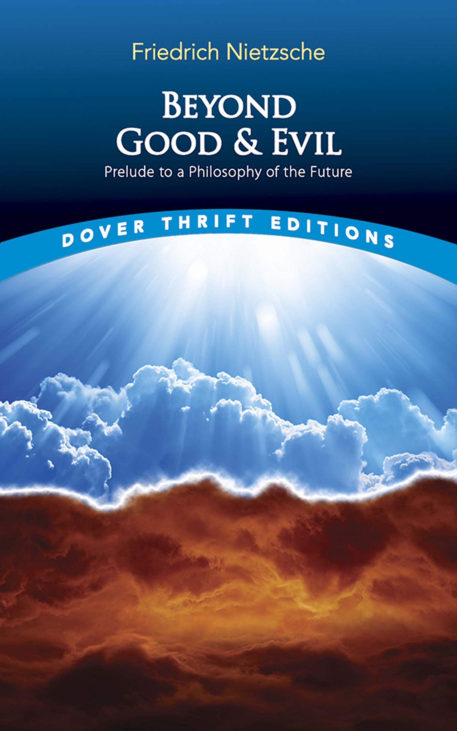 Beyond Good and Evil: Prelude to a Philosophy of the Future (Dover Thrift Editions: Philosophy) Philosophy