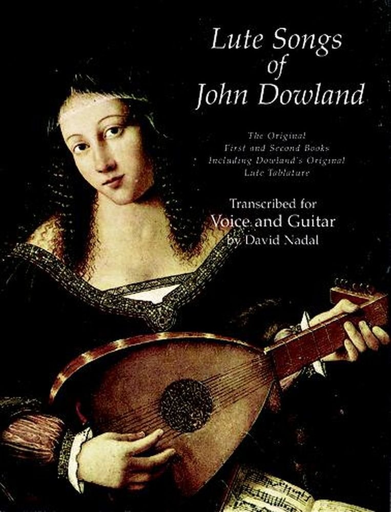 Lute Songs of John Dowland for Voice and Guitar. Gesang mit Gitarre.: The Original First and Second Books Including Dowland's Original Lute Tablature (Dover Song Collections) Social Sciences