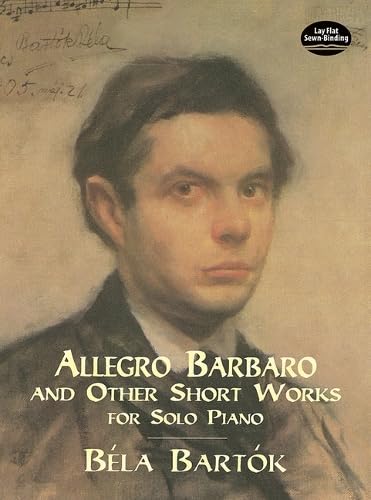 ALLEGRO BARBARO AND OTHER SHORT PIECES : FOR PIANO Books