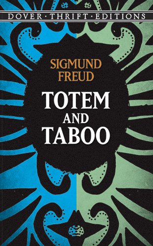 Totem and Taboo: Resemblances Between the Psychic Lives of Savages and Neurotics (Dover Thrift Editions) Social Sciences