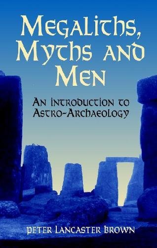 Megaliths, Myths and Men: An Introduction to Astro-Archaeology book