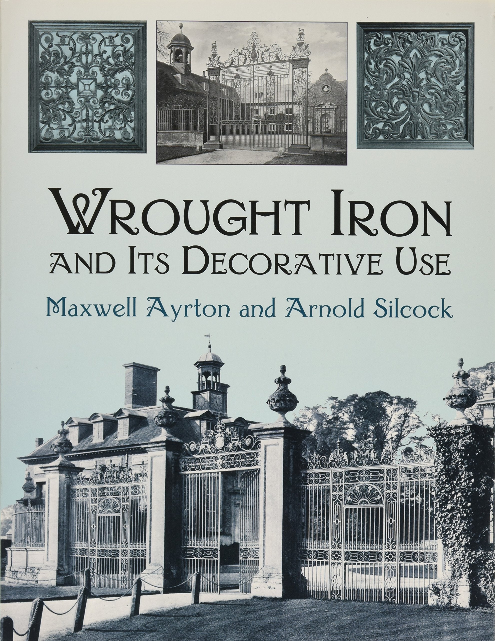 Wrought Iron and Its Decorative Use: With 241 Illustrations (Dover Jewelry and Metalwork) Architecture