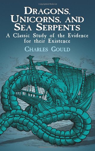 Dragons, Unicorns and Sea Serpents: A Classic Study of the Evidence for Their Existence book