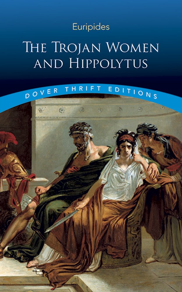 Euripides: TROJAN WOMEN & HIPPOLYTUS Drama