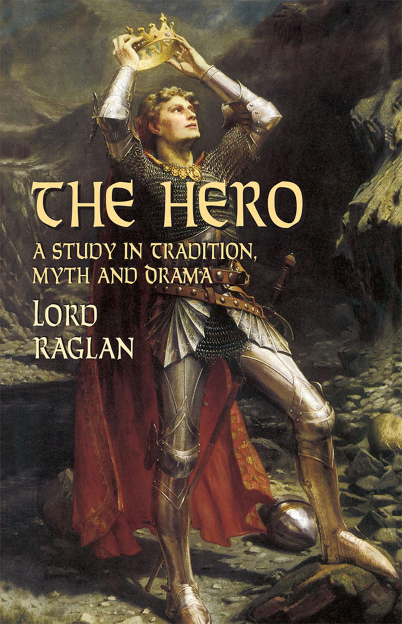 The Hero: A Study in Tradition, Myth and Drama (Dover Books on Literature & Drama) Social Sciences