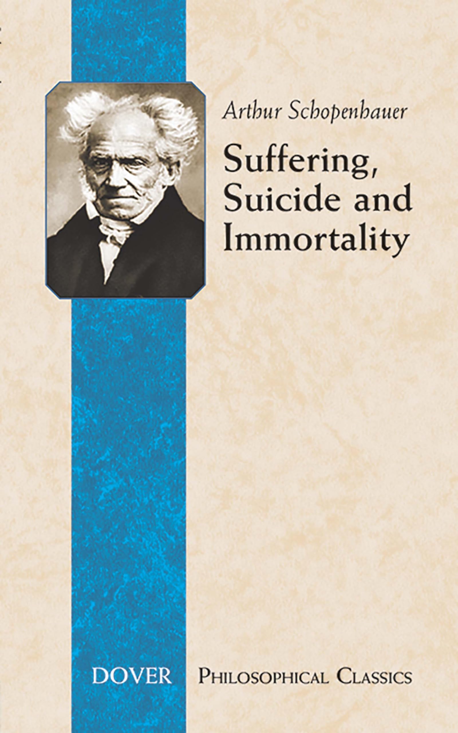 Suffering, Suicide And Immortality: Eight Essays from the Parerga (Dover Philosophical Classics) Philosophy