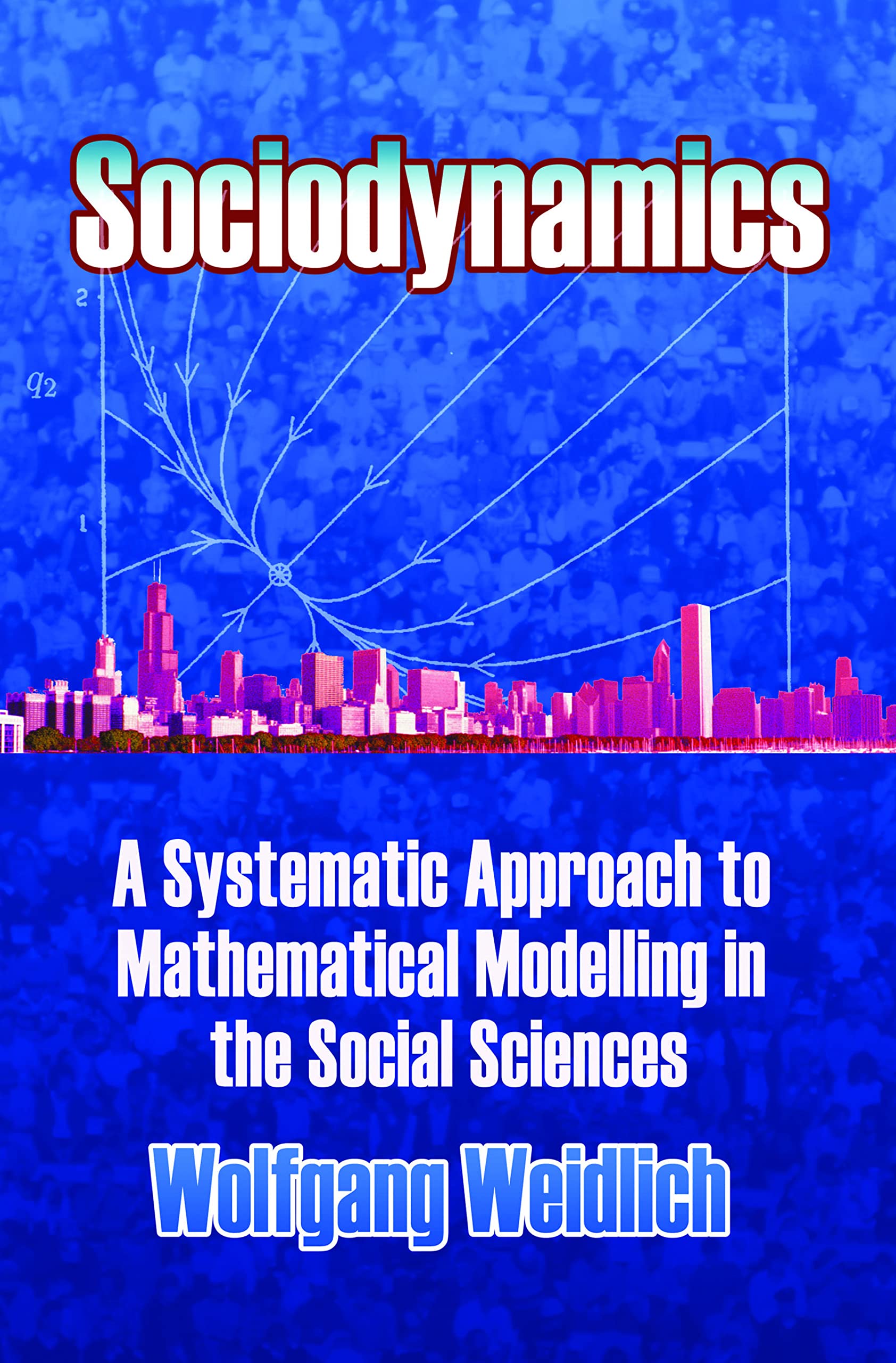 Sociodynamics: A Systematic Approach to Mathematical Modelling in the Social Sciences (Dover Books on Mathematics) Natural Sciences