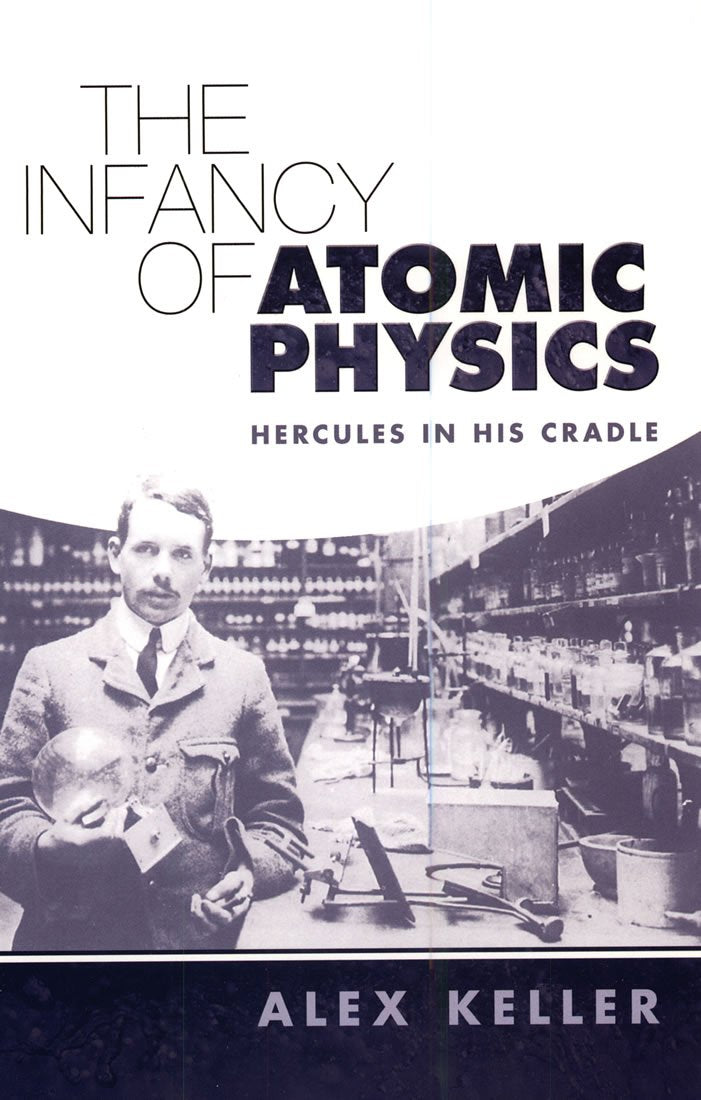 The Infancy of Atomic Physics: Hercules in His Cradle book