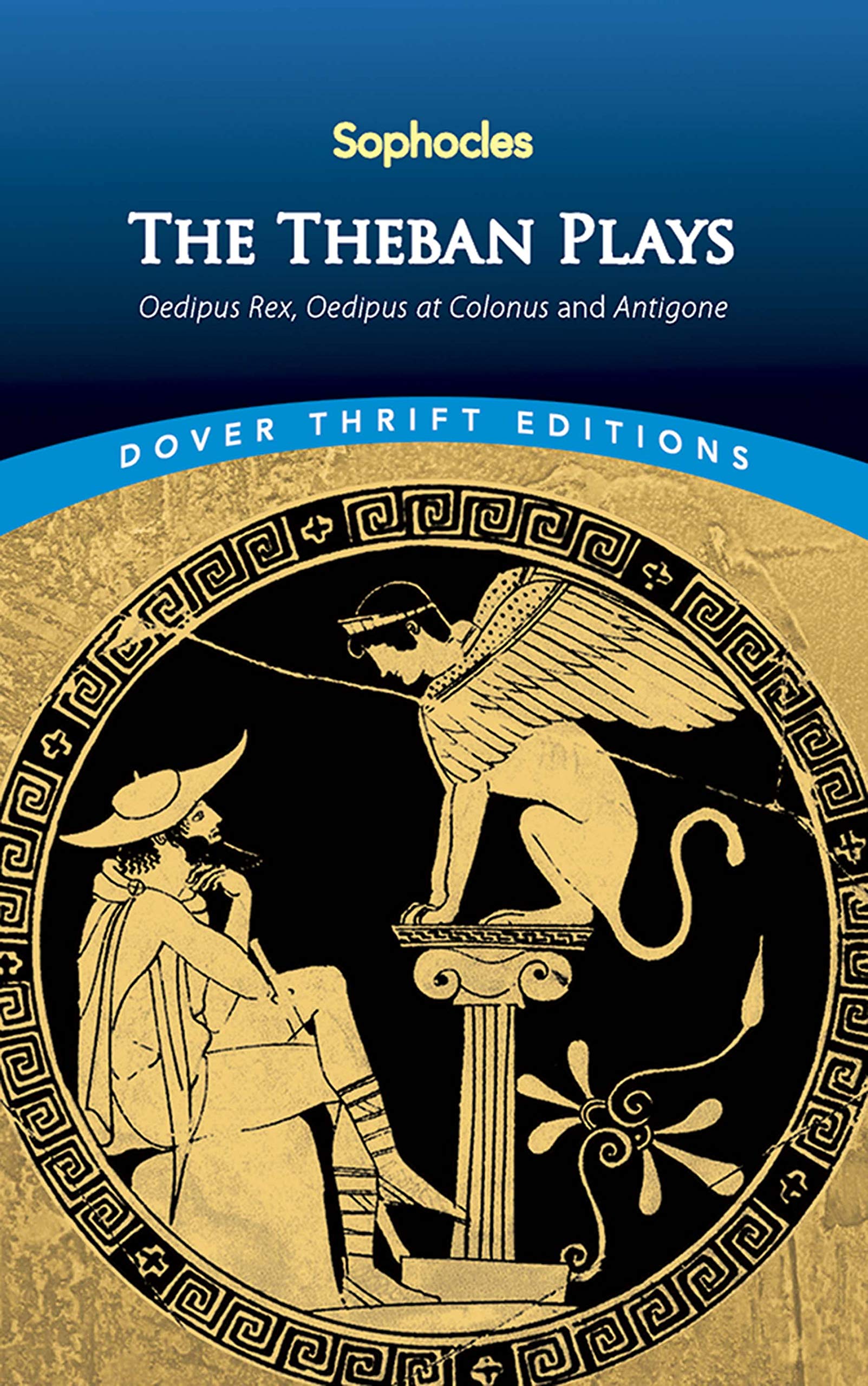 The Theban Plays: Oedipus Rex, Oedipus at Colonus And Antigone (Dover Thrift Editions) Drama