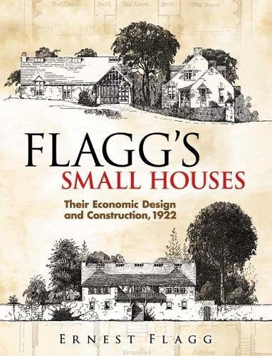 Flagg's Small Houses: Their Economic Design And Construction, 1922 (Dover Architecture) Architecture
