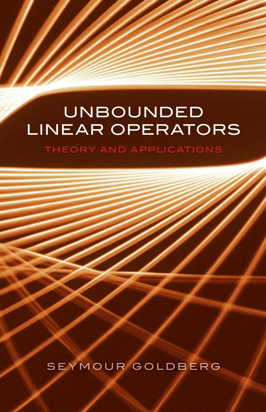 Unbounded Linear Operators: Theory And Applications (Dover Books on Mathematics) Mathematics