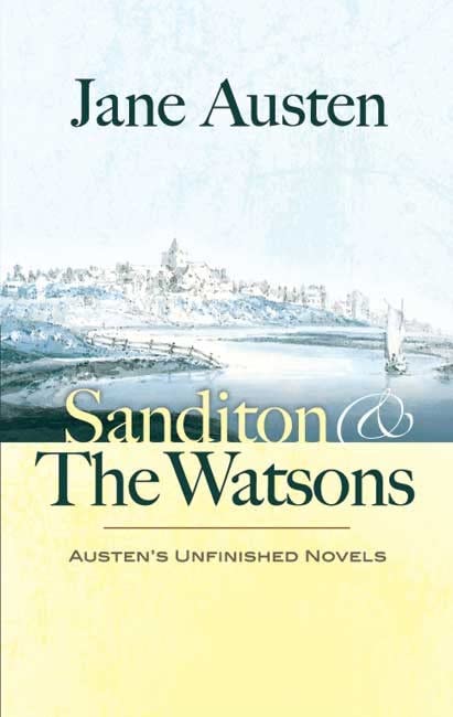Sanditon & the Watsons: Austen's Unfinished Novels Classics