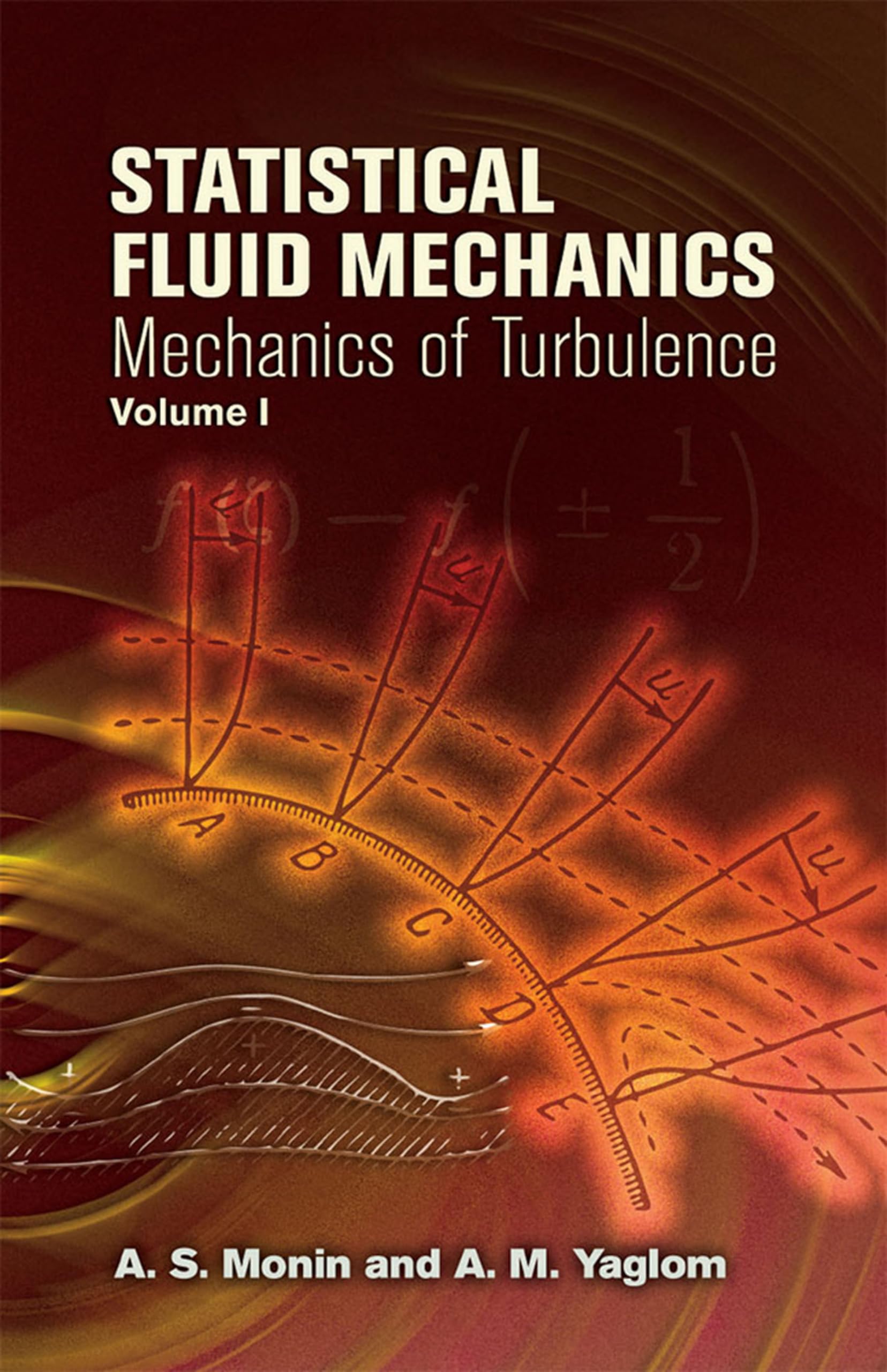 Statistical Fluid Mechanics: Mechanics of Turbulence: Mechanics of Turbulence Volume 1 (Dover Books on Physics) Business & Technology