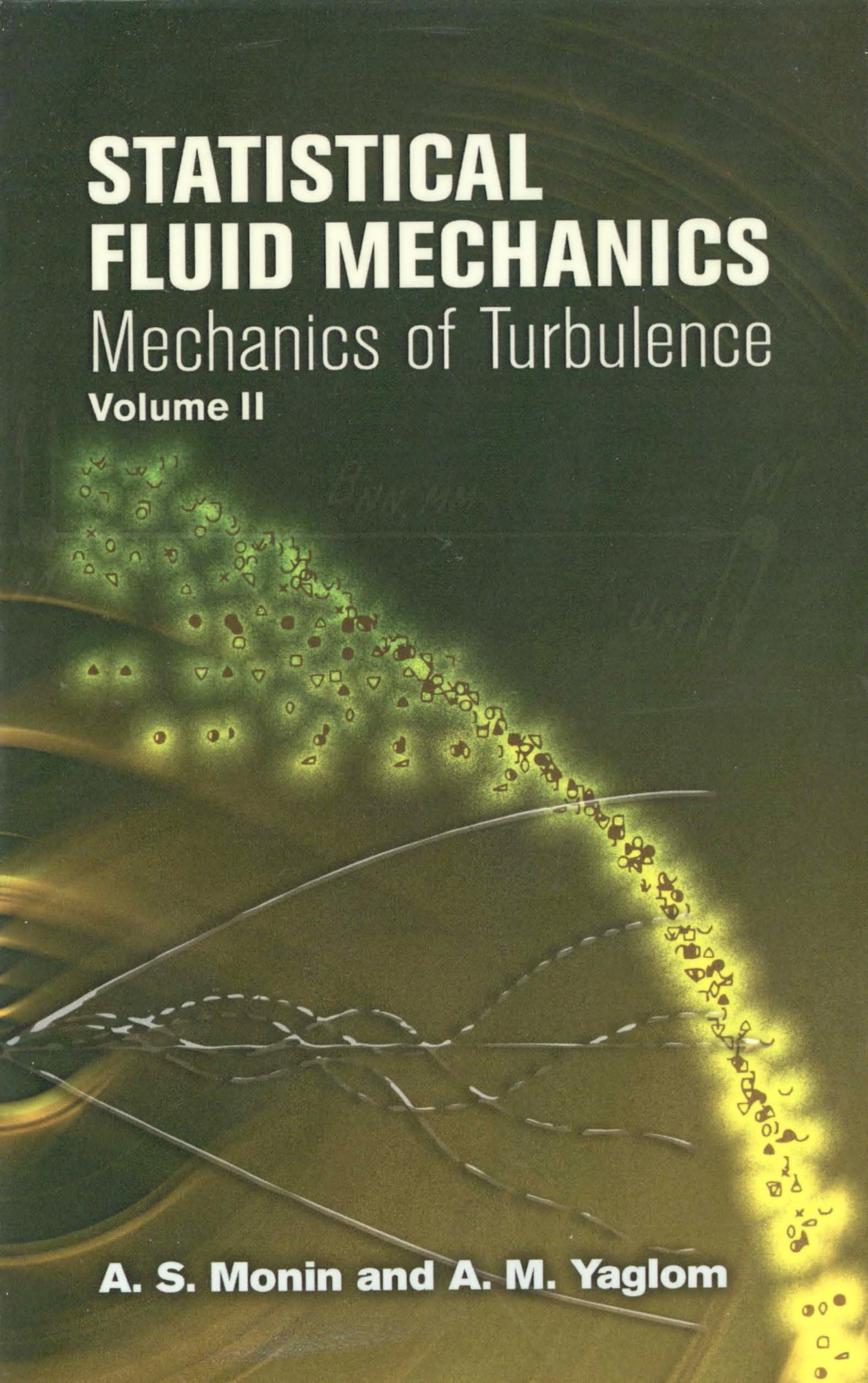 Statistical Fluid Mechanics: v. 2: Mechanics of Turbulence Volume 2 (Dover Books on Physics) Learning & Reference