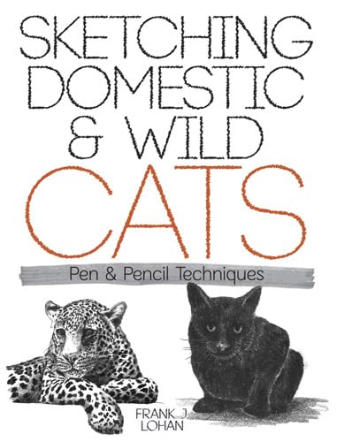 Sketching Domestic and Wild Cats: Pen and Pencil Techniques: Pen & Pencil Techniques (Dover Books on Art Instruction and Anatomy) Film, Art & Culture