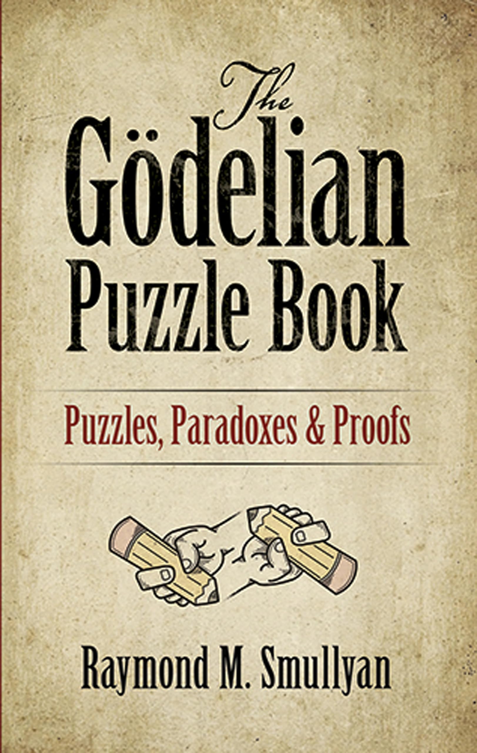 The Godelian Puzzle Book: Puzzles, Paradoxes and Proofs (Dover Math Games & Puzzles) Philosophy