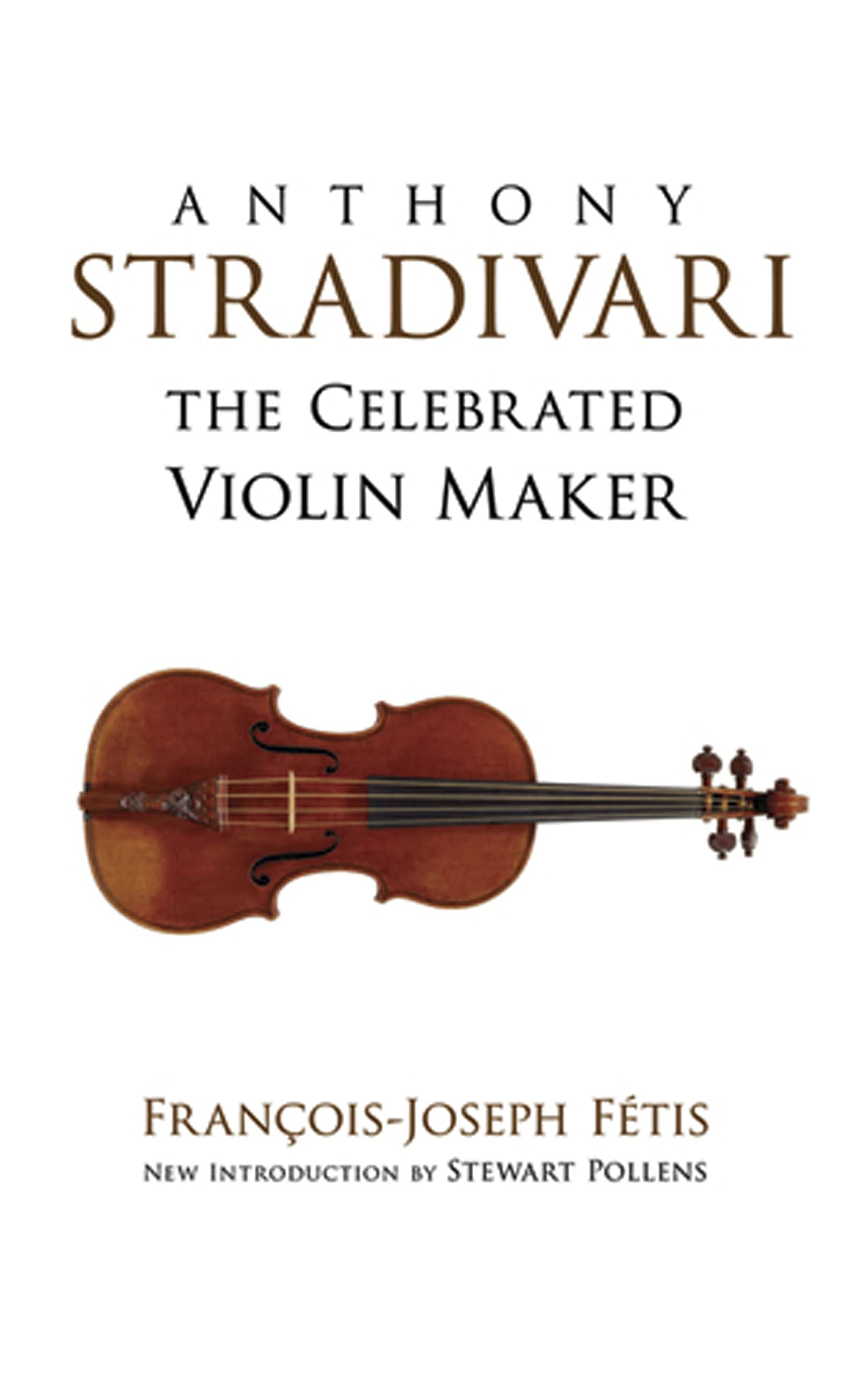 Anthony Stradivari the Celebrated Violin-Maker Art & Literature