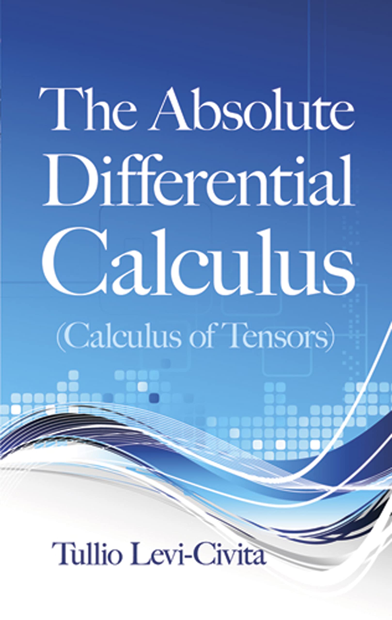 The Absolute Differential Calculus (Dover Books on Mathematics) Mathematics