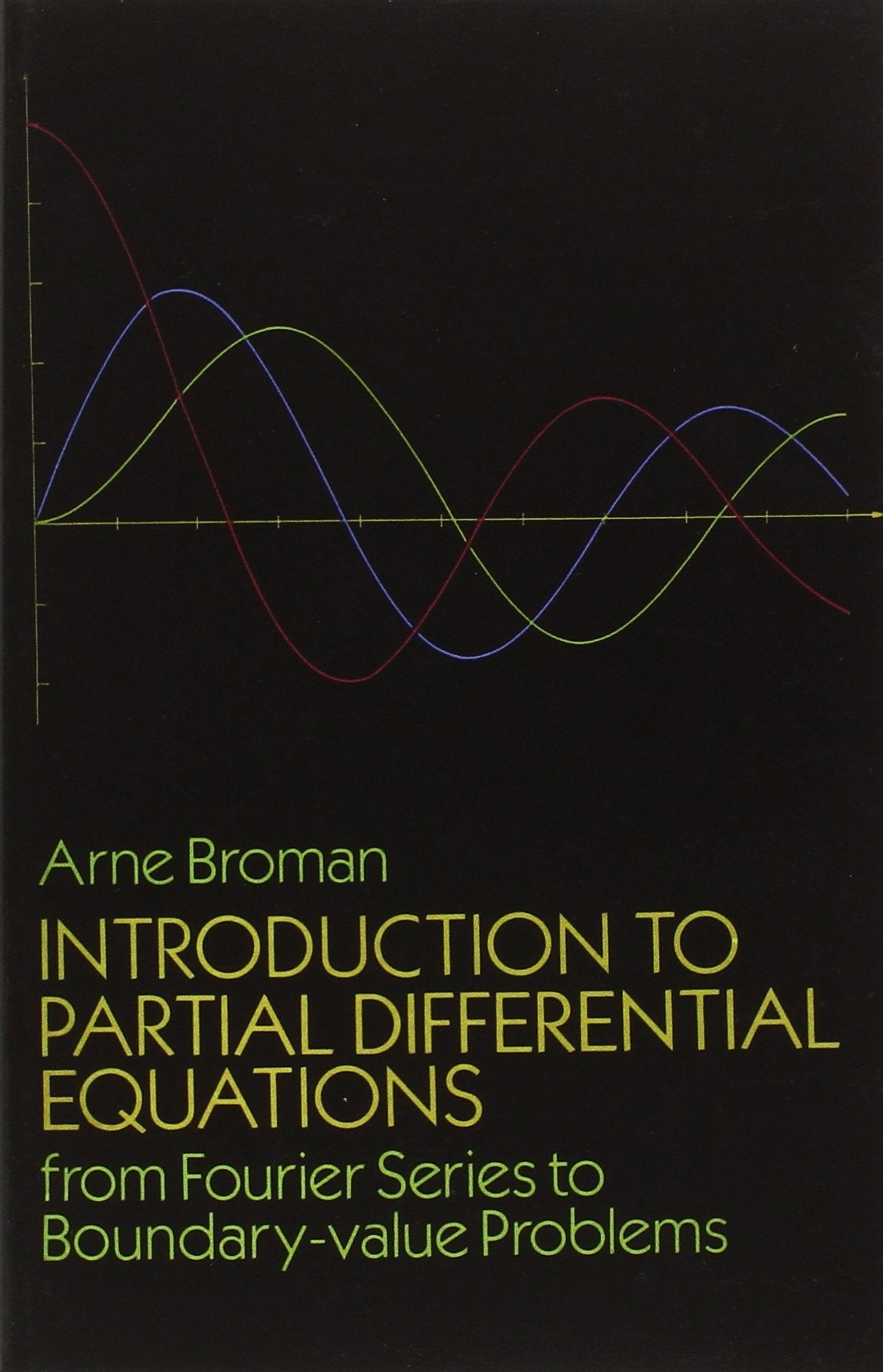 Introduction to Partial Differential Equations: From Fourier Series to Boundary-Value Problems (Dover Books on Mathematics) Learning & Reference