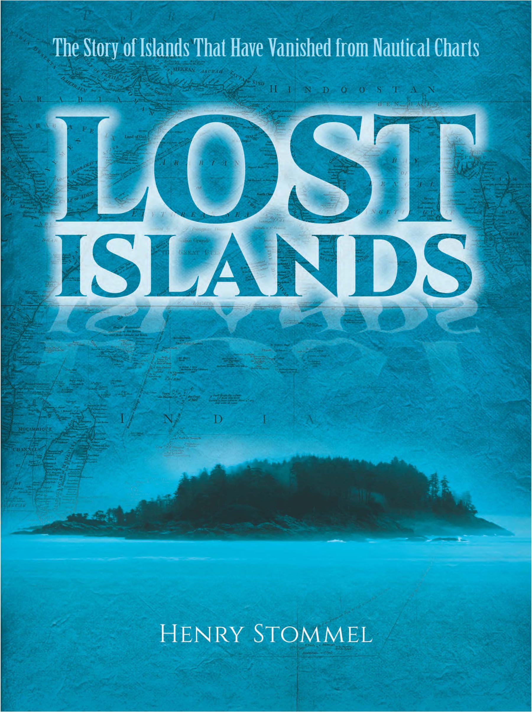 Lost Islands: The Story of Islands That Have Vanished from Nautical Charts Geology & Geography
