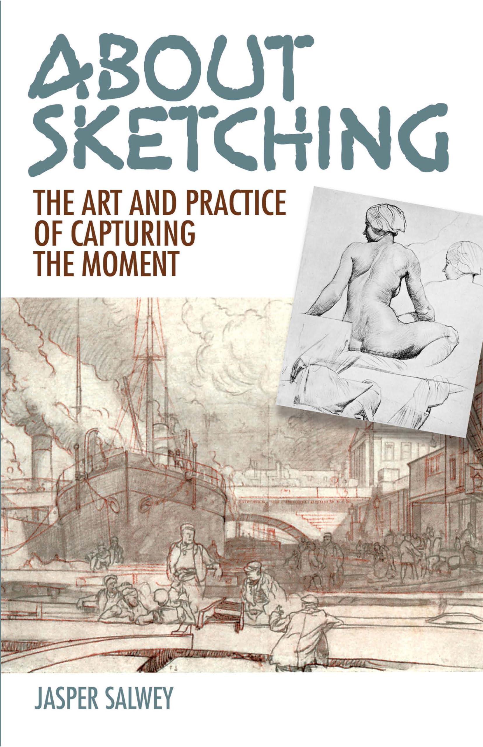 About Sketching: The Art and Practice of Capturing the Moment book
