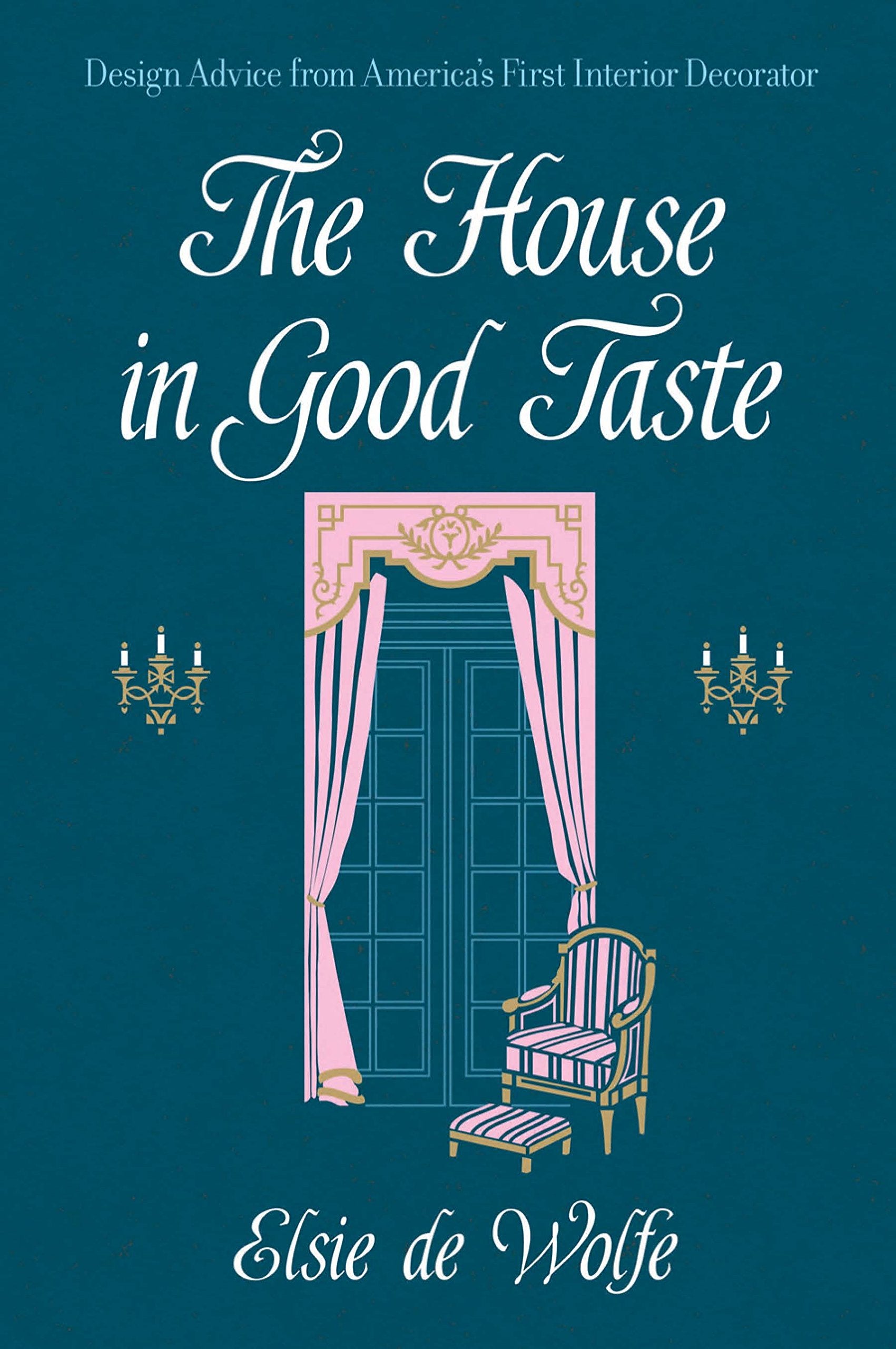 The House in Good Taste: Design Advice from America's First Interior Decorator book