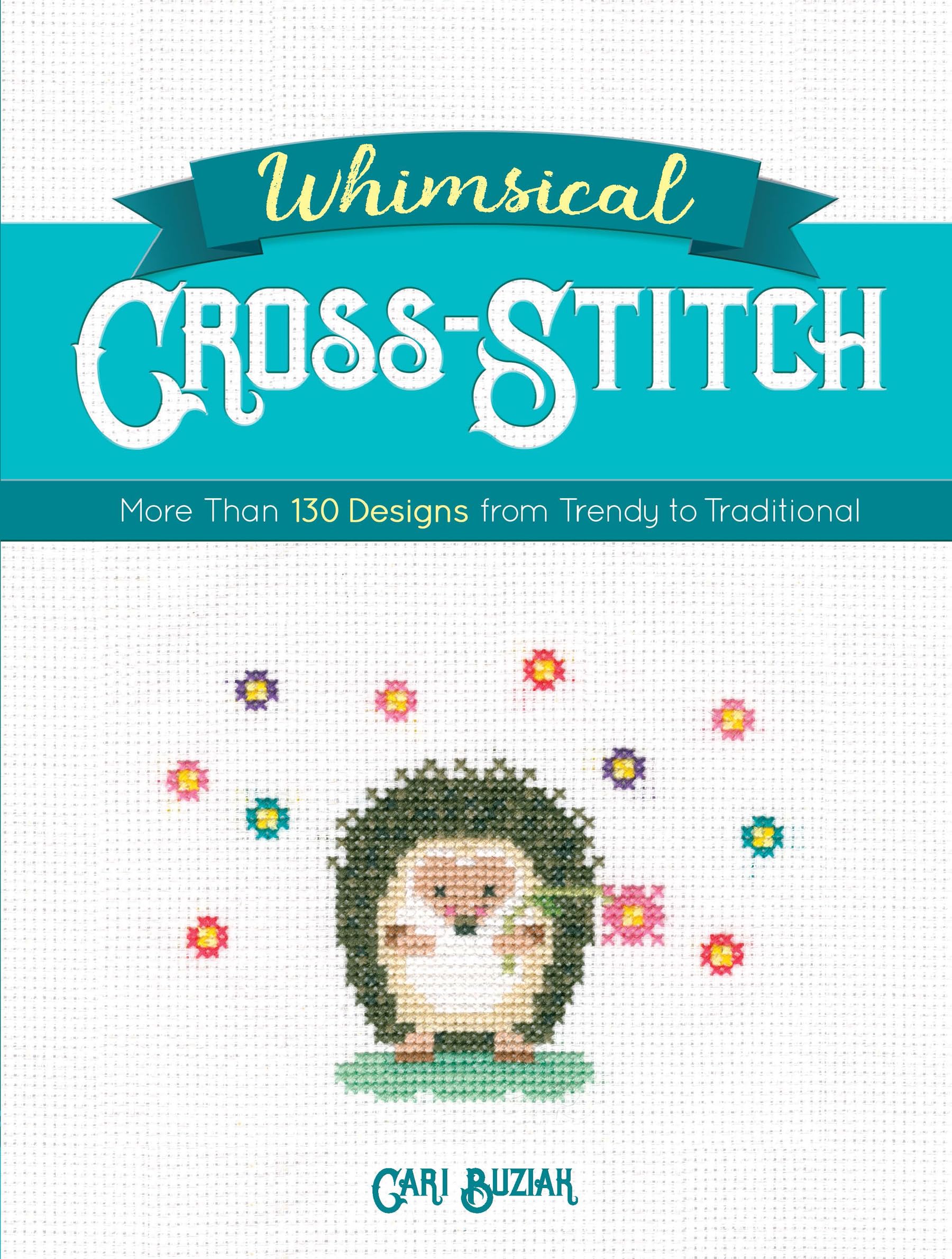 Whimsical Cross-Stitch: More Than 130 Designs from Trendy to Traditional book