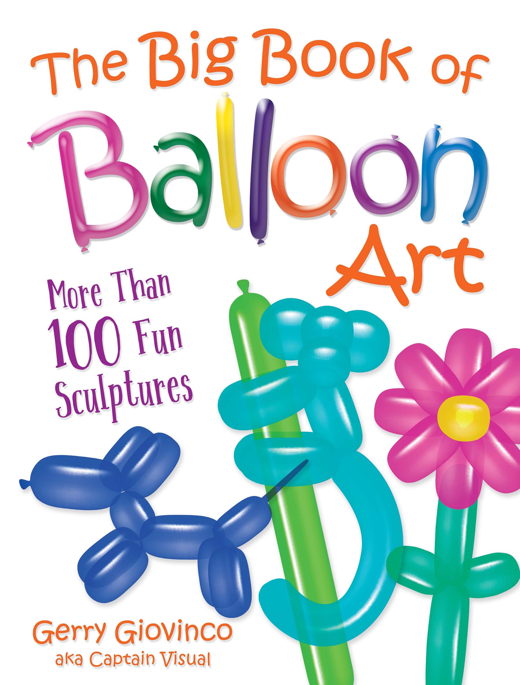 The Big Book of Balloon Art: More Than 100 Fun Sculptures (Dover Crafts: Dolls & Toys) Hobbies & Crafts