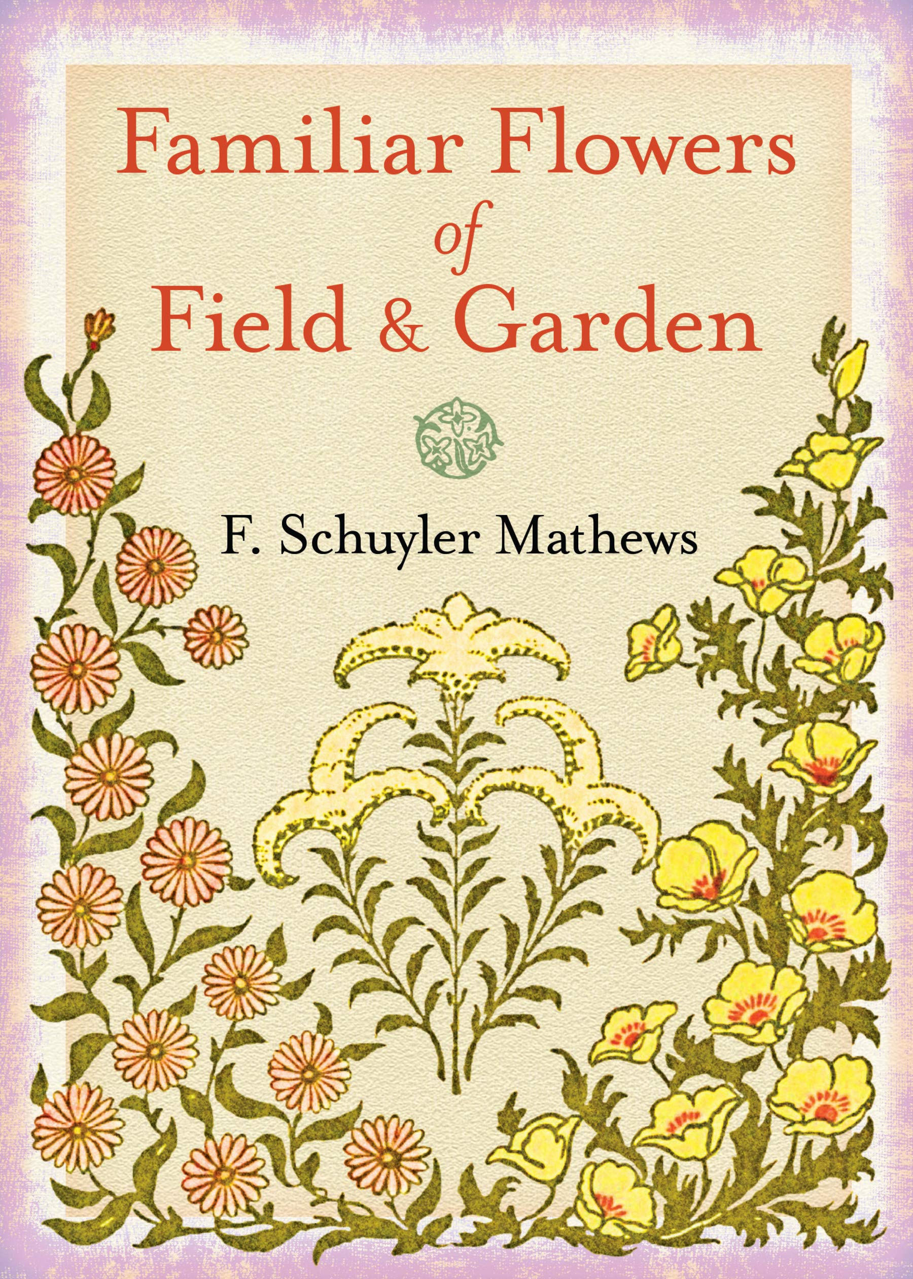 Mathews, F: Familiar Flowers of Field and Garden book