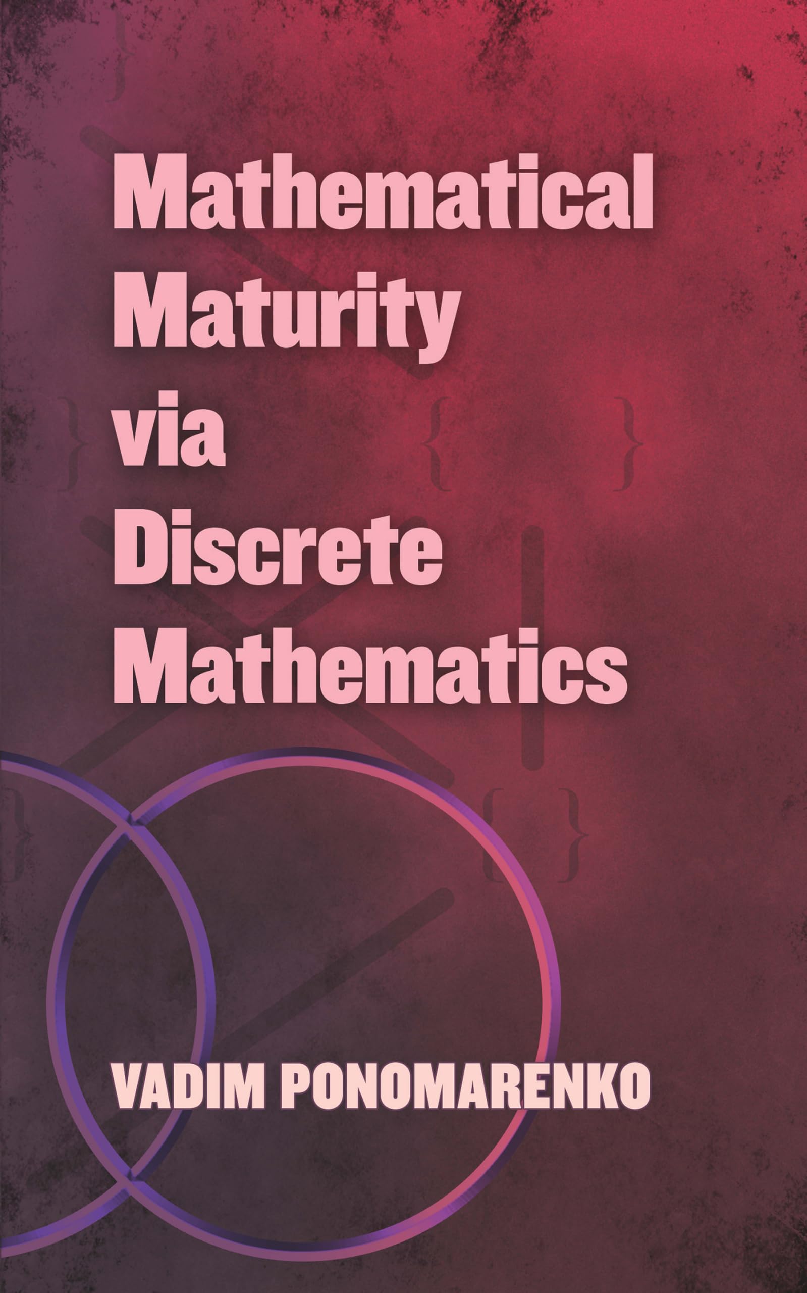 Mathematical Maturity Via Discrete Mathematics (Dover Books on Mathematics) Mathematics