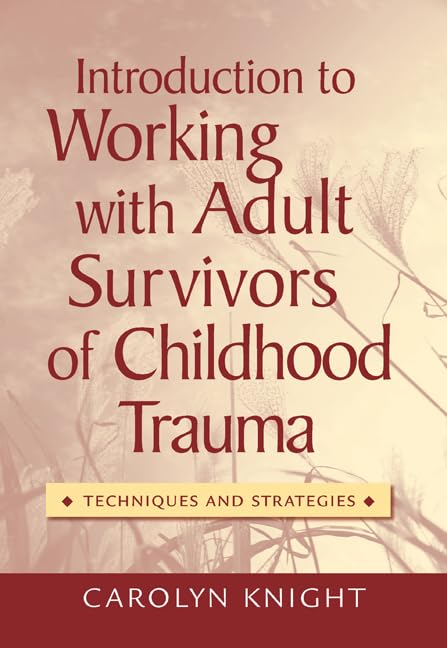 Introduction to Working with Adult Survivors of Childhood Trauma: Techniques and Strategies (Mental Health Practice) Social Sciences