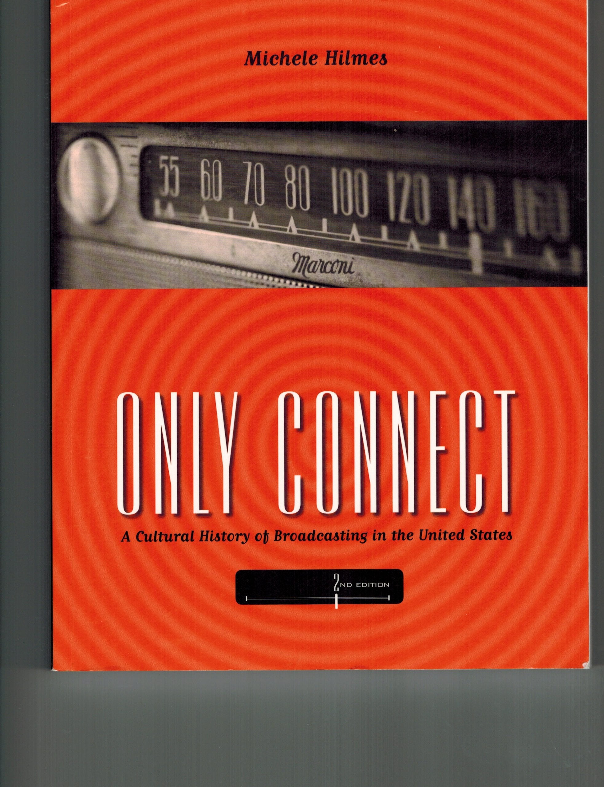 Only Connect: A Cultural History of Broadcasting in the U.S.: A Cultural History of Broadcasting in the United States Media & Communication