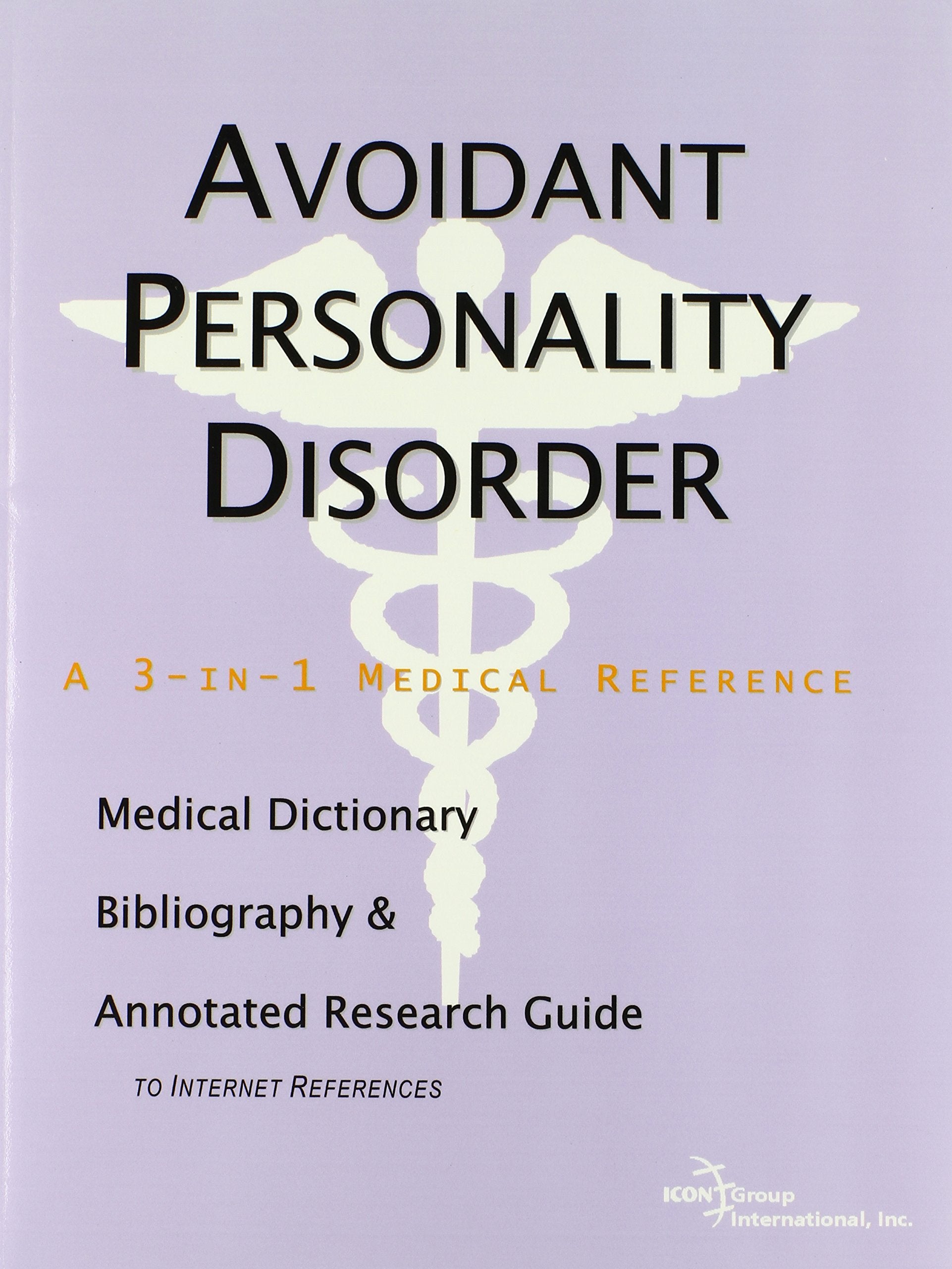 Avoidant Personality Disorder: A Medical Dictionary, Bibliography, And Annotated Research Guide To Internet References Medicine