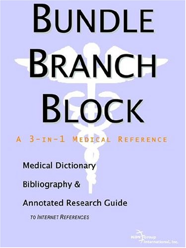 Bundle Branch Block: A Medical Dictionary, Bibliography, And Annotated Research Guide To Internet References Medicine