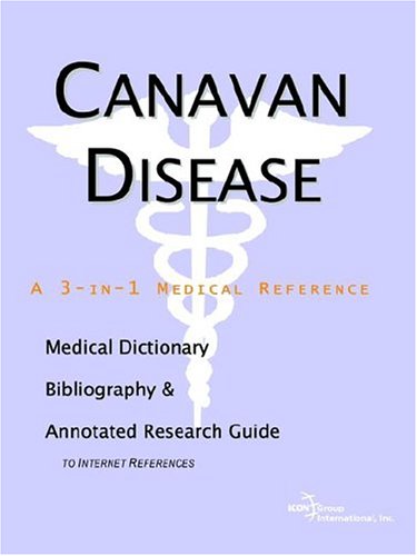 Canavan Disease: A Medical Dictionary, Bibliography, And Annotated Research Guide To Internet References Medicine